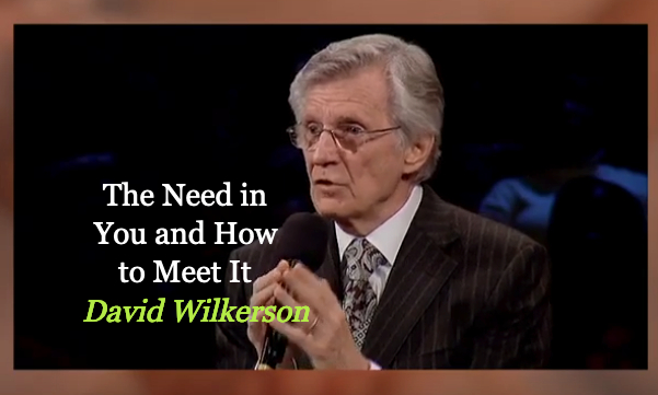 David Wilkerson – The Need in You and How to Meet It
