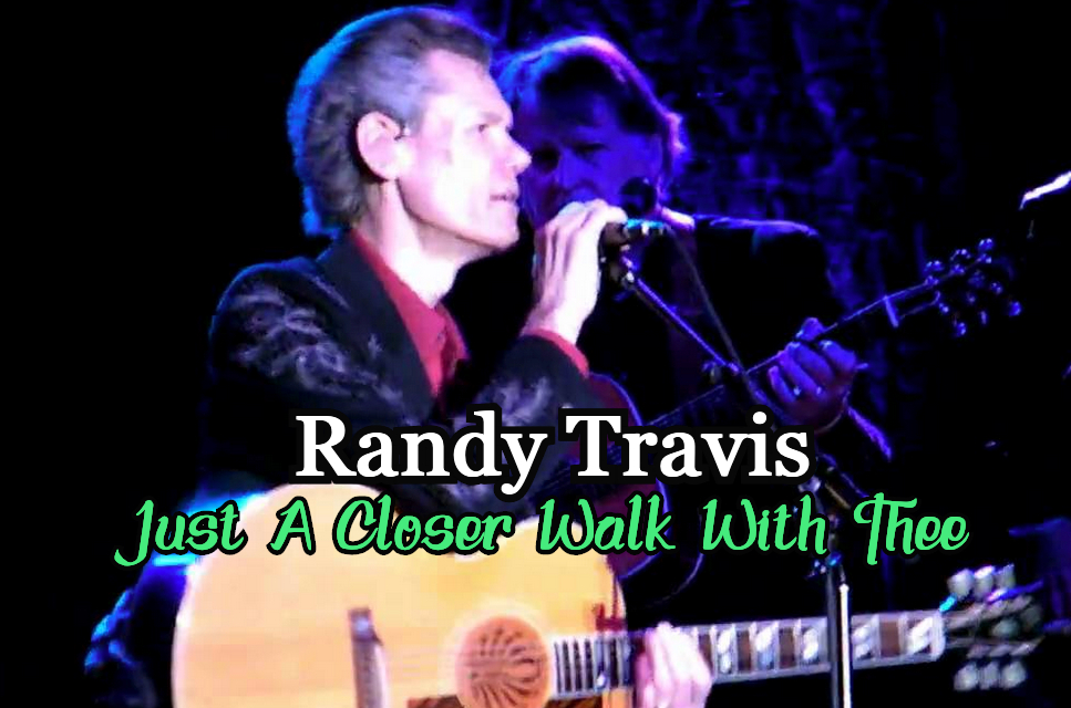 Beautiful Gospel Song by Randy Travis: Just A Closer Walk With Thee