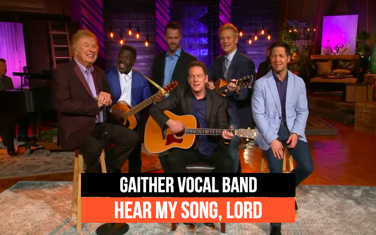 Beautiful Gaither Vocal Band Song  “Hear My Song, Lord” (Live Performance)