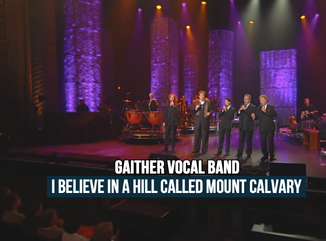 I Believe in a Hill Called Mount Calvary – Gaither Vocal Band  (Official Live)