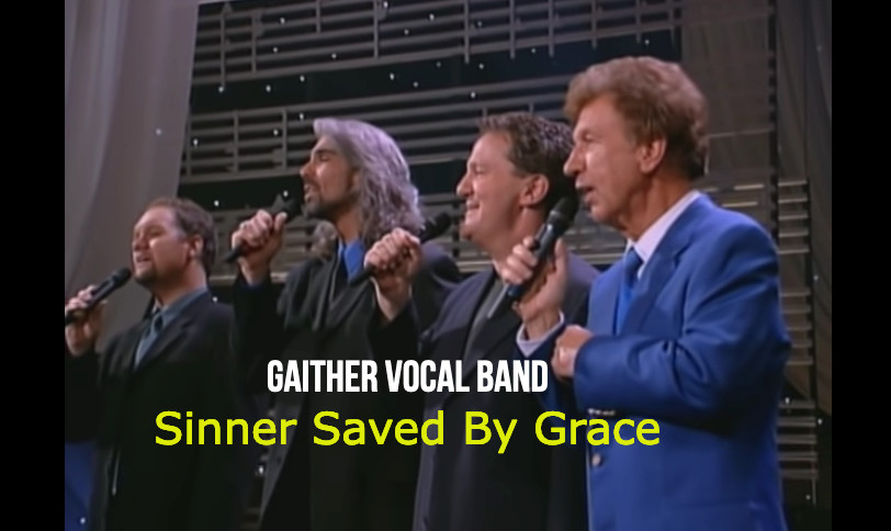 A Soul-Touching Song By Gaither Vocal Band: “Sinner Saved By Grace”