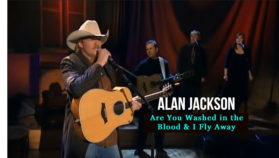 Alan Jackson Sings Classic Hymns “Are You Washed In The Blood & I’ll Fly Away”