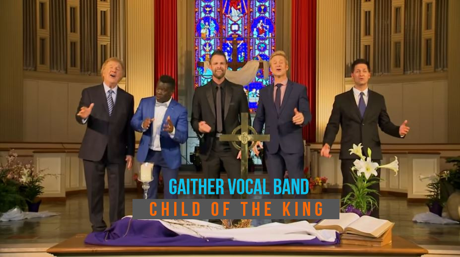 Gaither Vocal Band’s Powerful Song:  “Child Of The King” Live At Gaither Studios