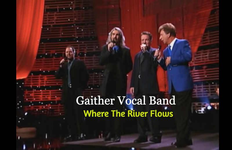 Gaither Vocal Band’s “Where the River Flows” – Awesome Song
