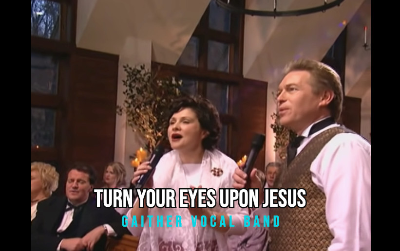 “Turn Your Eyes Upon Jesus” – Gaither Vocal Band Feat Allison Durham Speer, Steve Amerson