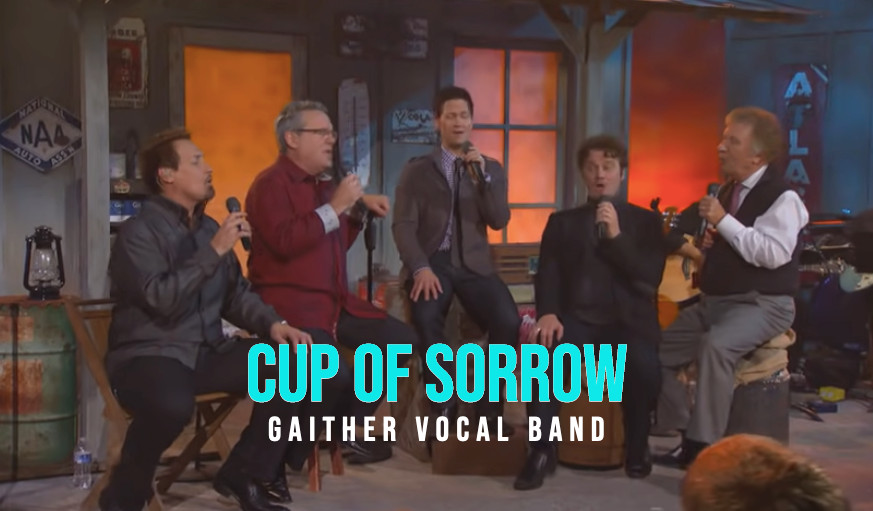 “Cup of Sorrow” – Gaither Vocal Band Featuring Michael, Wes, Mark, David, and Bill Gaither