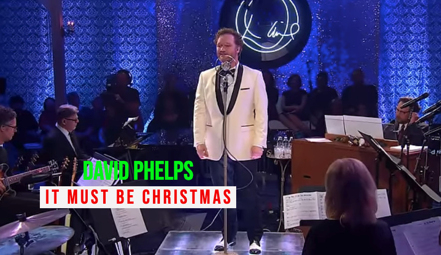 David Phelps  – “It Must Be Christmas” (Live Performance)
